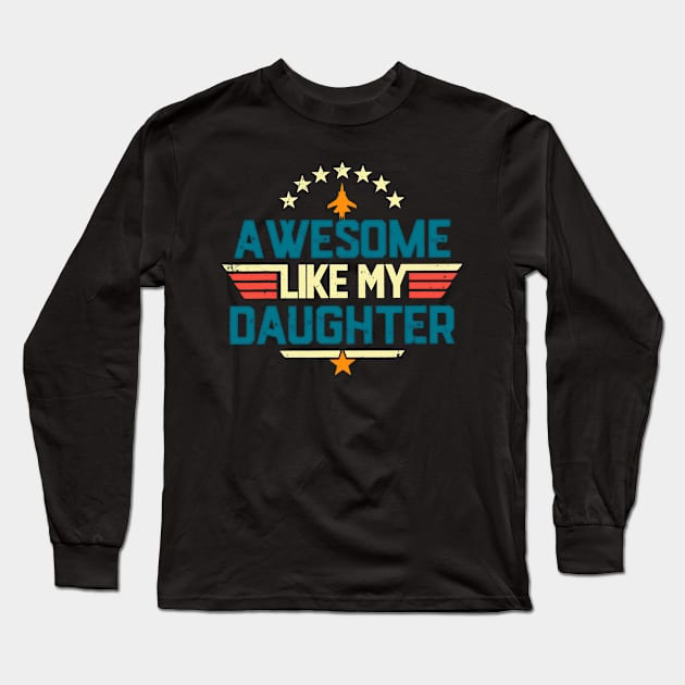 Awesome Like My Daughter Funny Dad Birthday Father's Day Long Sleeve T-Shirt by masterpiecesai